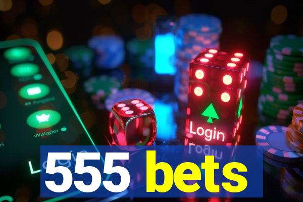 555 bets